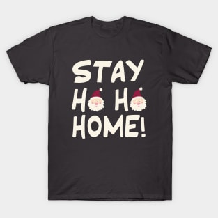 Stay Ho Ho Home! T-Shirt